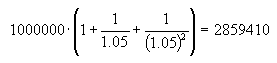 1000000*(1+1/1.05+1/(1.05)^2)=2859410