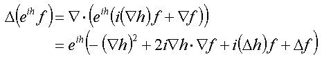 Delta(exp(ih)f) = exp(ih)(-(nabla h)^2 f + 2i nabla h nabla f + i(Delta h)f + Delta f)