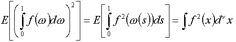 E[(int_0^1 f(om)d om)^2] = E[int_0^1 f^2(om(s))ds] = int f^2(x) d^nu x